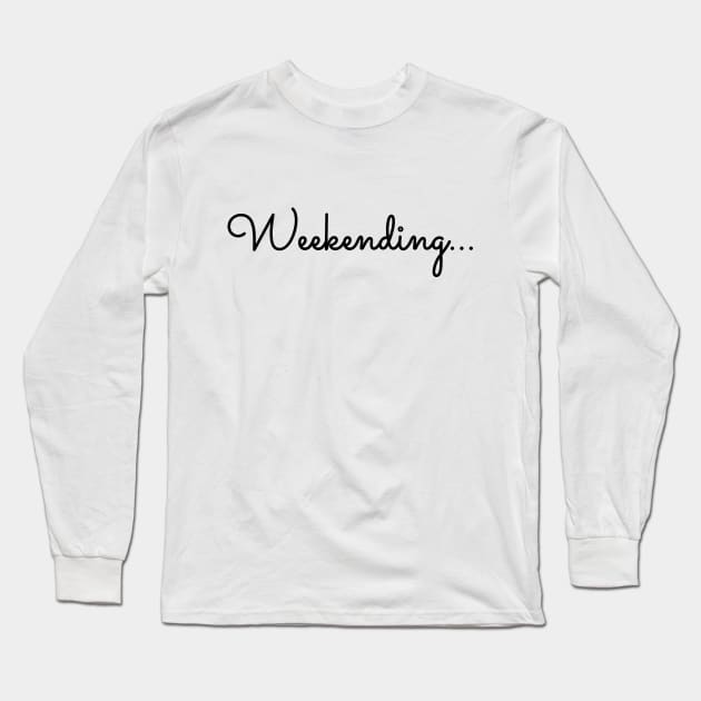 Weekending... Shirt Long Sleeve T-Shirt by Almytee